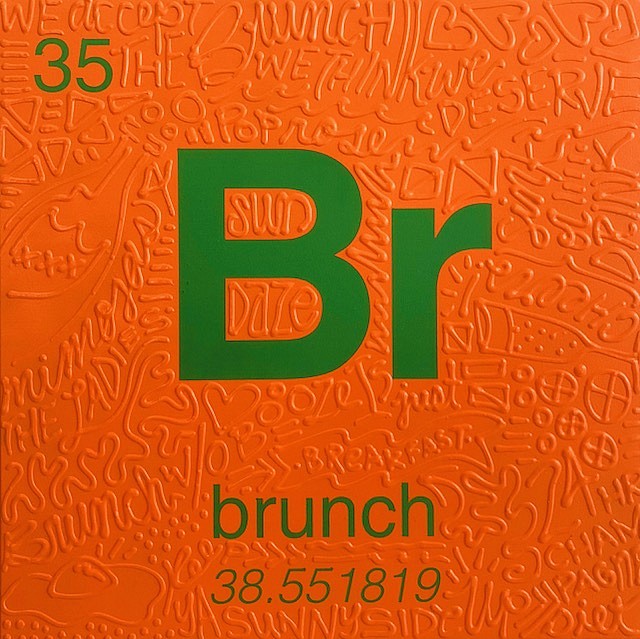 Cayla Birk., Periodic Table of Relevance Series: BRUNCH, 2018
24 x 24 inches